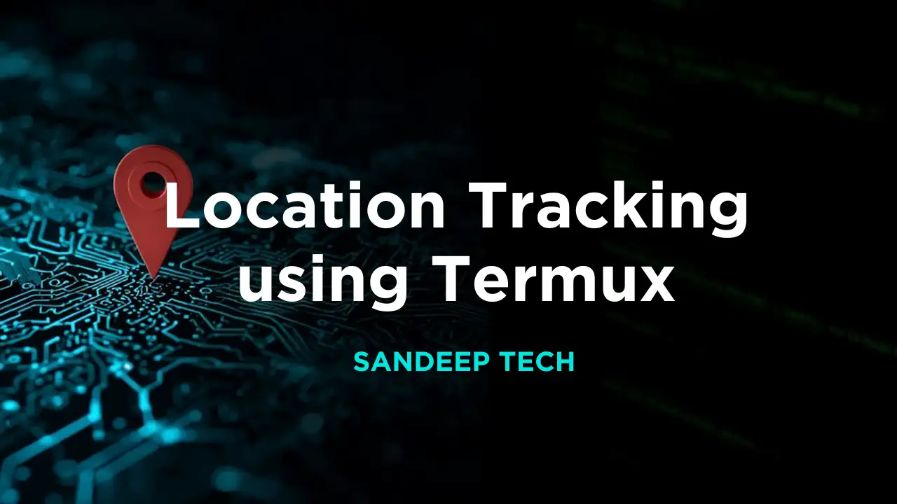 How Hackers Can Track Your Location Using Termux DEMO | Sandeep Tech